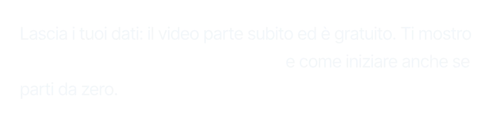 Lascia i tuoi dati: il video parte subito ed è gratuito. Ti mostro qual è il lavoro che te lo permette e come iniziare anche se parti da zero.