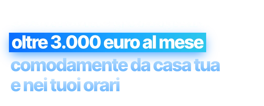 Scopri come guadagnare oltre 3.000 euro al mese comodamente da casa tua e nei tuoi orari